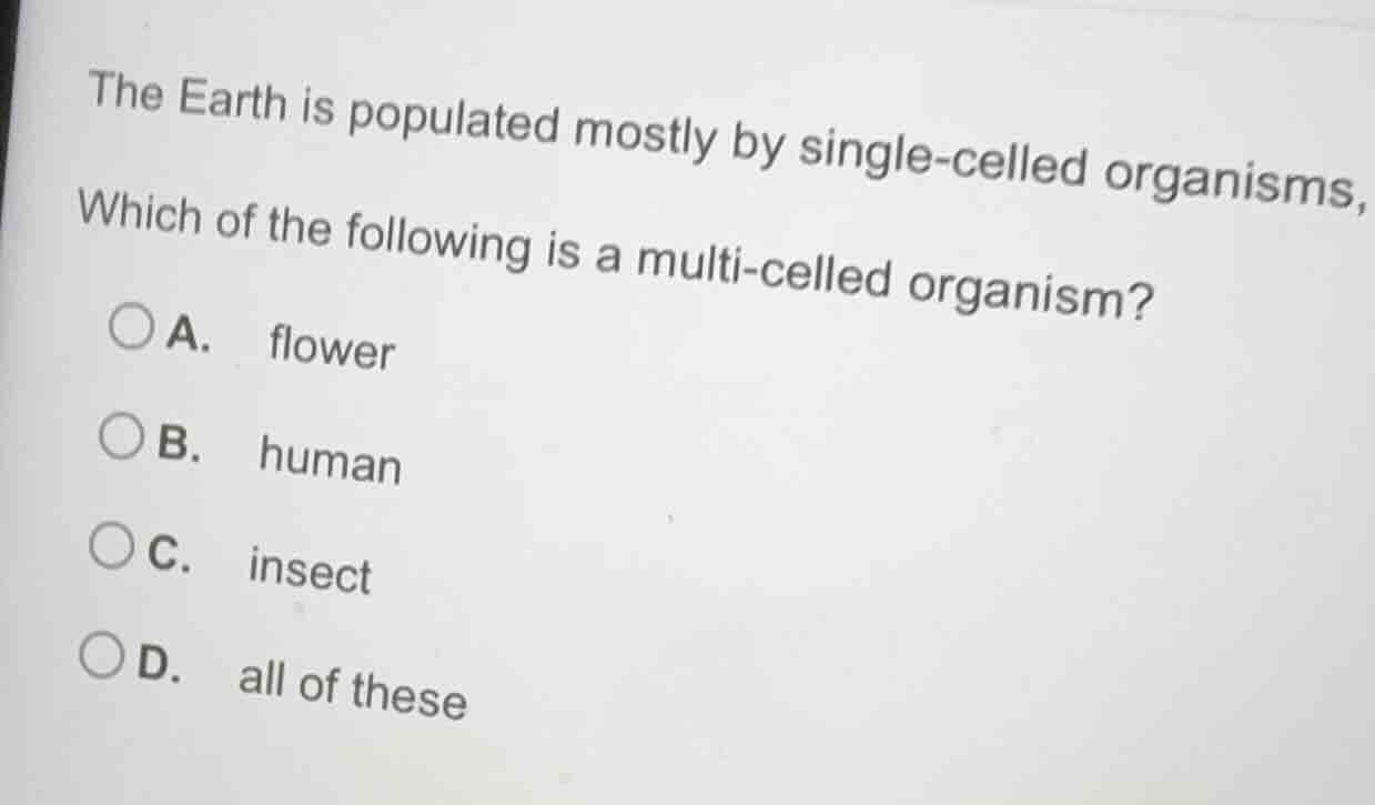 the earth is populated mostly by single-celled organisms, which of the …