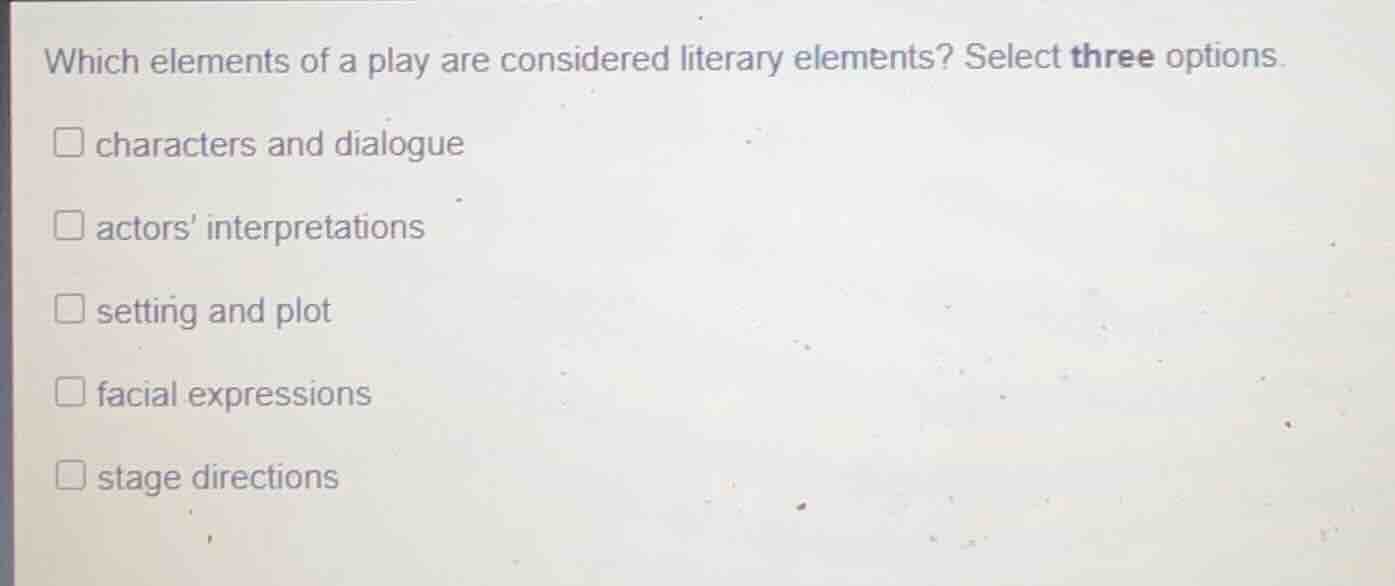 which elements of a play are considered literary elements? select three…