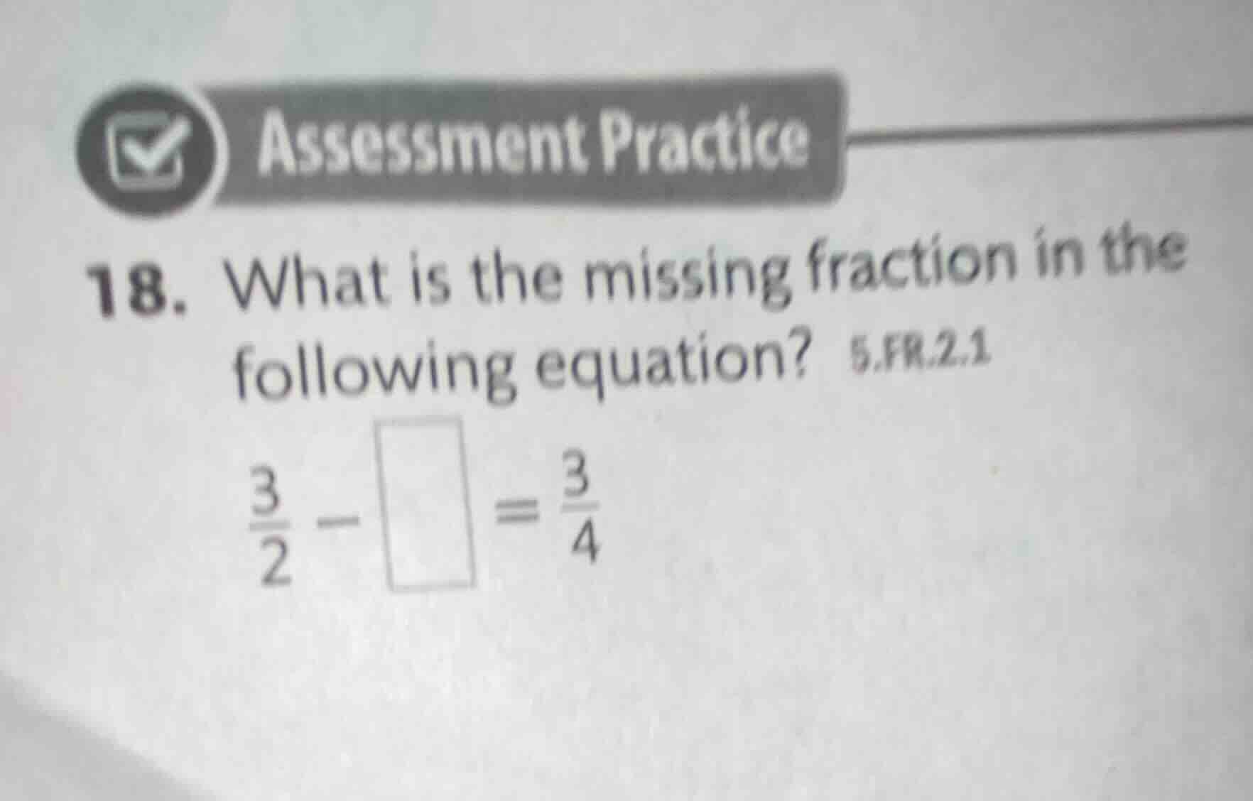 assessment practice 18. what is the missing fraction in the following e…