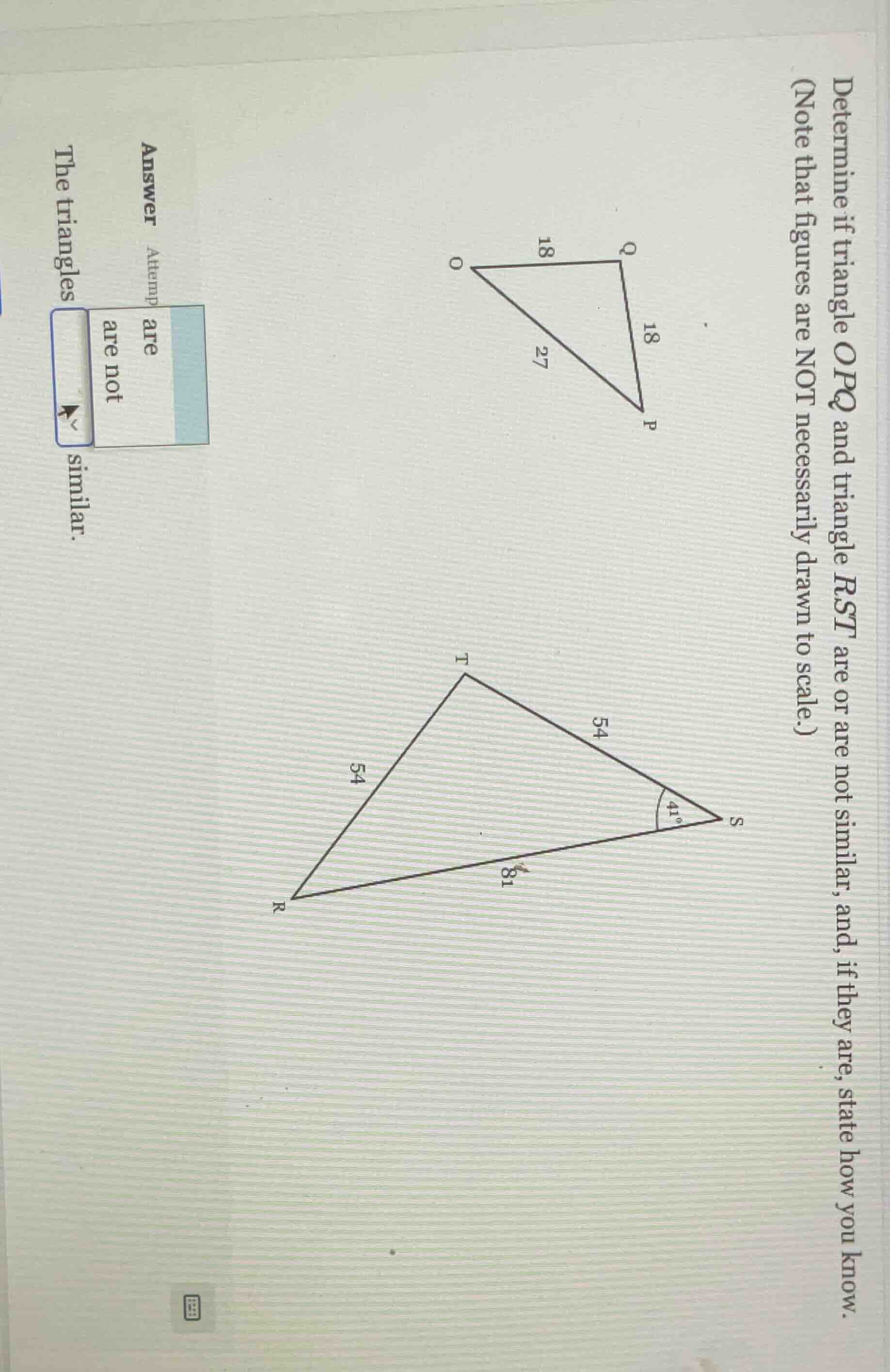 determine if triangle opq and triangle rst are or are not similar, and,…