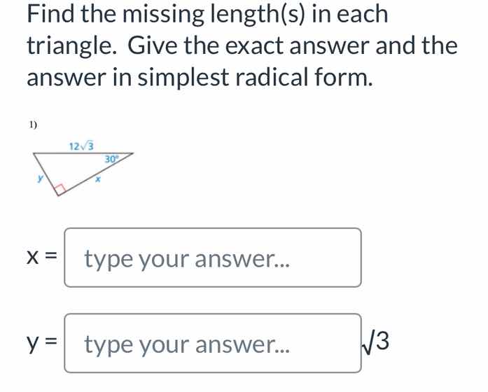 find the missing length(s) in each triangle. give the exact answer and …