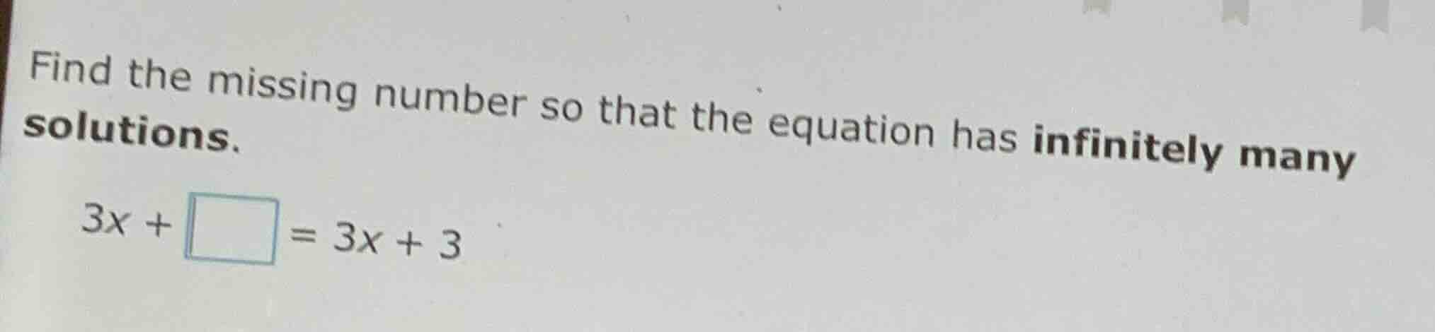 find the missing number so that the equation has infinitely many soluti…