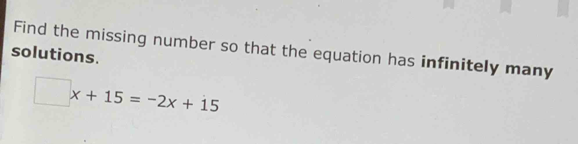 find the missing number so that the equation has infinitely many soluti…