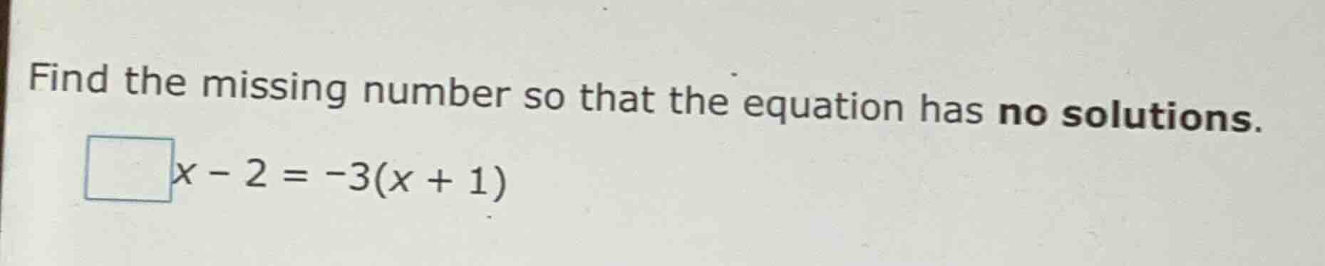 find the missing number so that the equation has no solutions. \\boxed{…