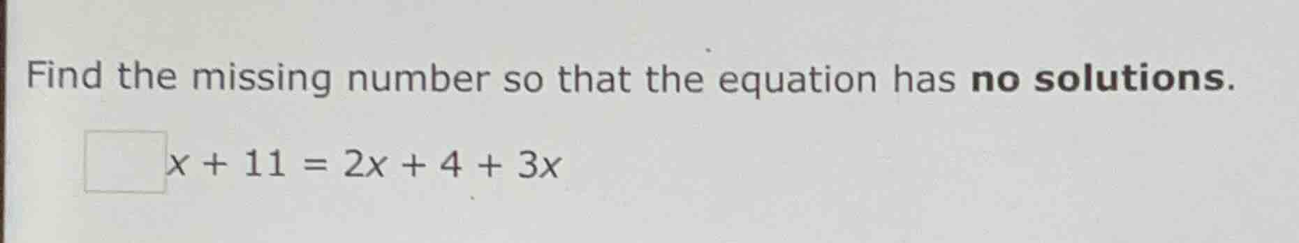 find the missing number so that the equation has no solutions. □x + 11 …