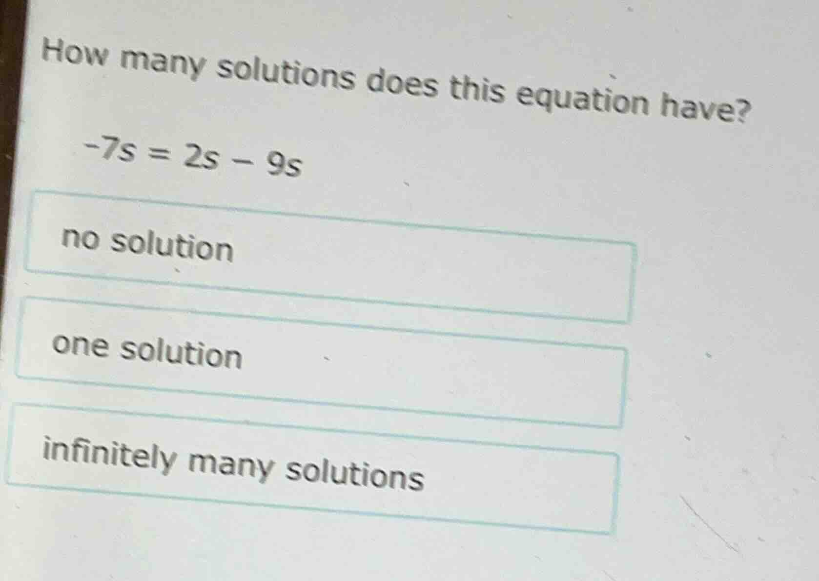 how many solutions does this equation have? -7s = 2s - 9s no solution o…