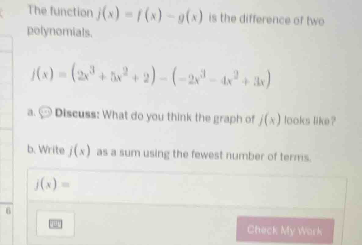 the function ( j(x) = f(x) - g(x) ) is the difference of two polynomial…