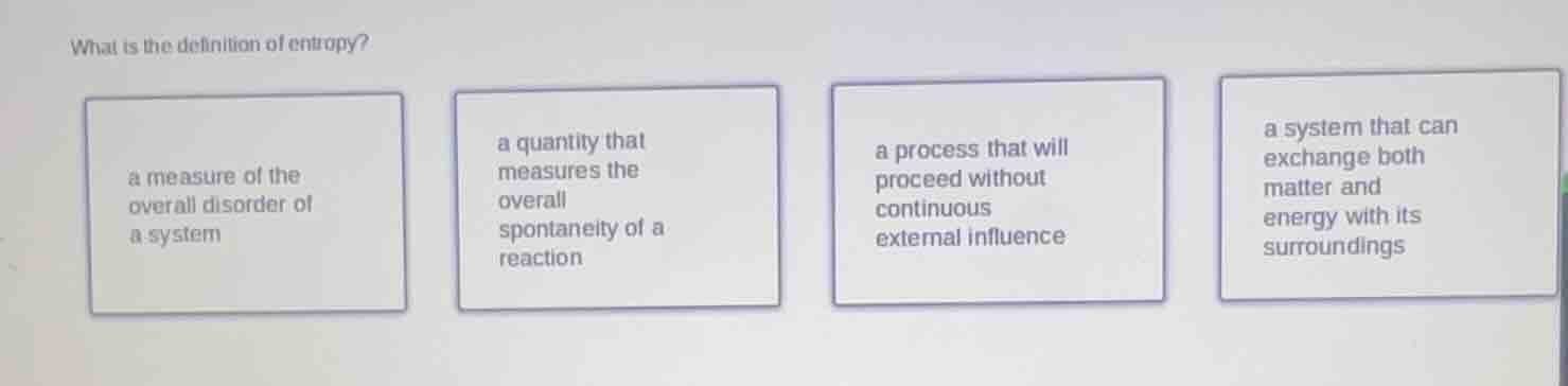 what is the definition of entropy? a measure of the overall disorder of…