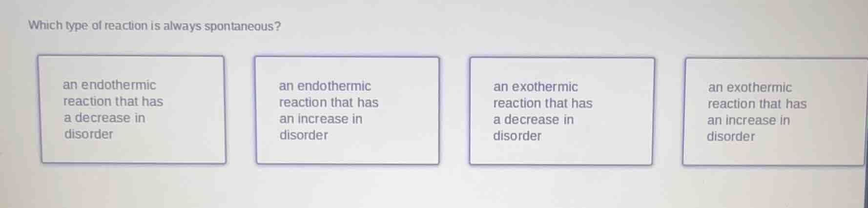 which type of reaction is always spontaneous? an endothermic reaction t…