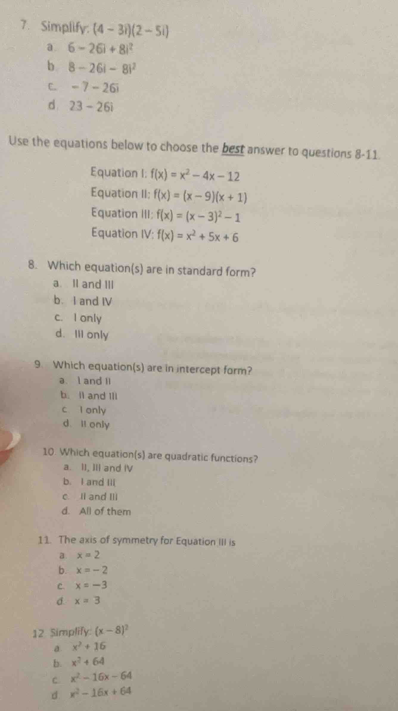 7. simplify: (4 - 3i)(2 - 5i) a. 6 - 26i + 8i² b. 8 - 26i - 8i² c. -7 -…