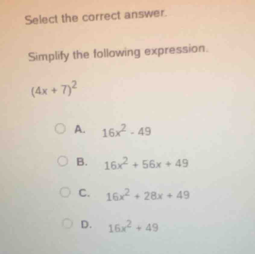 select the correct answer. simplify the following expression. $(4x + 7)…