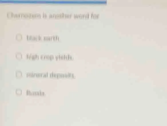 chernozem is another word for black earth. high crop yields. mineral de…