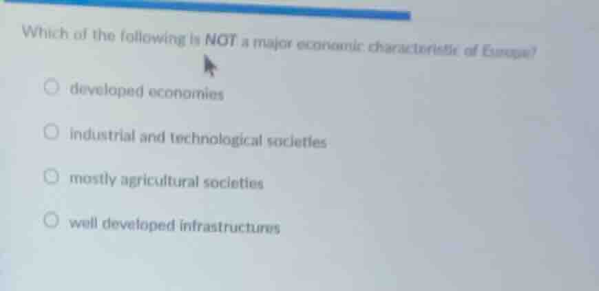 which of the following is not a major economic characteristic of europe…
