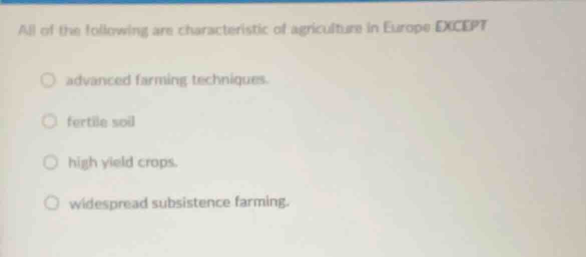 all of the following are characteristic of agriculture in europe except…