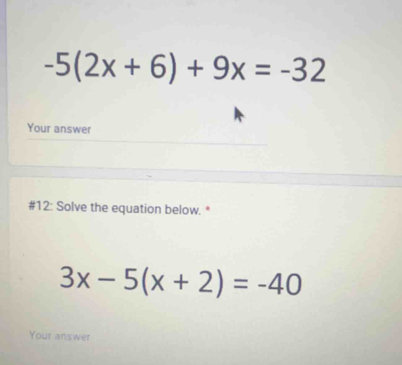 -5(2x + 6) + 9x = -32 your answer #12: solve the equation below. 3x - 5…