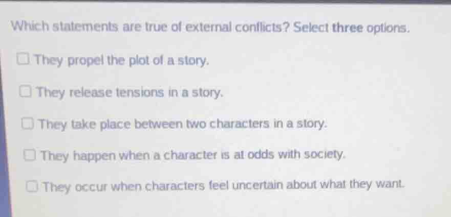 which statements are true of external conflicts? select three options. …