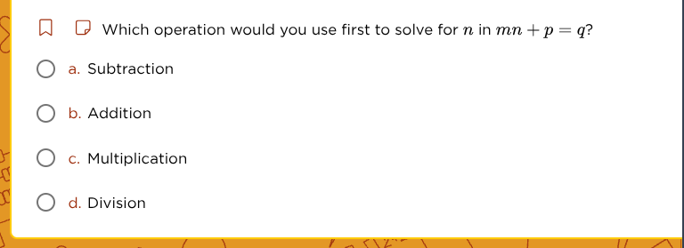 which operation would you use first to solve for n in $mn + p = q$? a. …