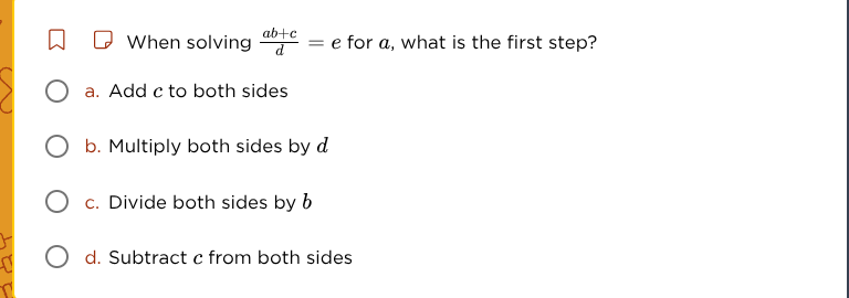 when solving \\(\frac{ab + c}{d} = e\\) for \\(a\\), what is the first …