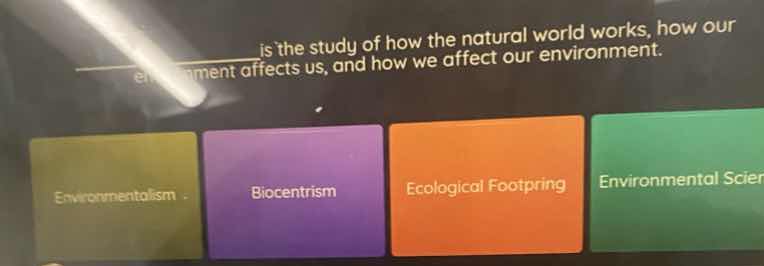 ______ is the study of how the natural world works, how our environment…