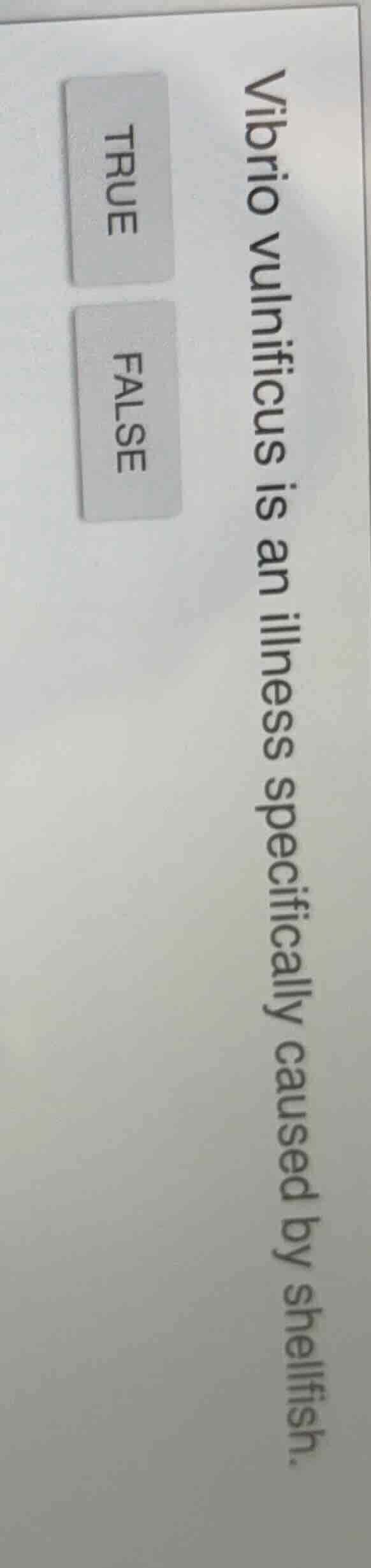 vibrio vulnificus is an illness specifically caused by shellfish. true …