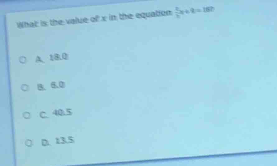 what is the value of x in the equation $\frac{2}{3}x + 9 = 19$? a. 15.0…