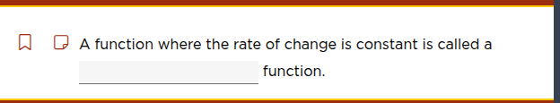 a function where the rate of change is constant is called a ______ func…