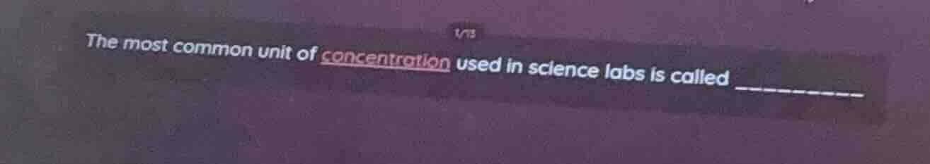 the most common unit of concentration used in science labs is called __…
