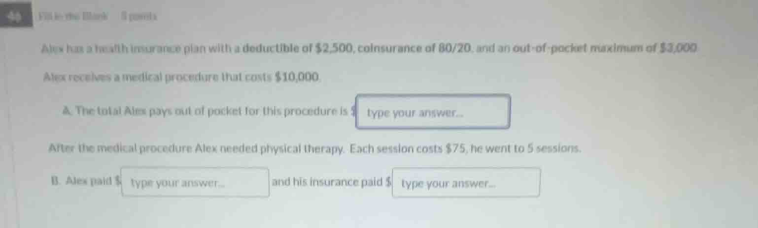 fill in the blank 8 points alex has a health insurance plan with a dedu…