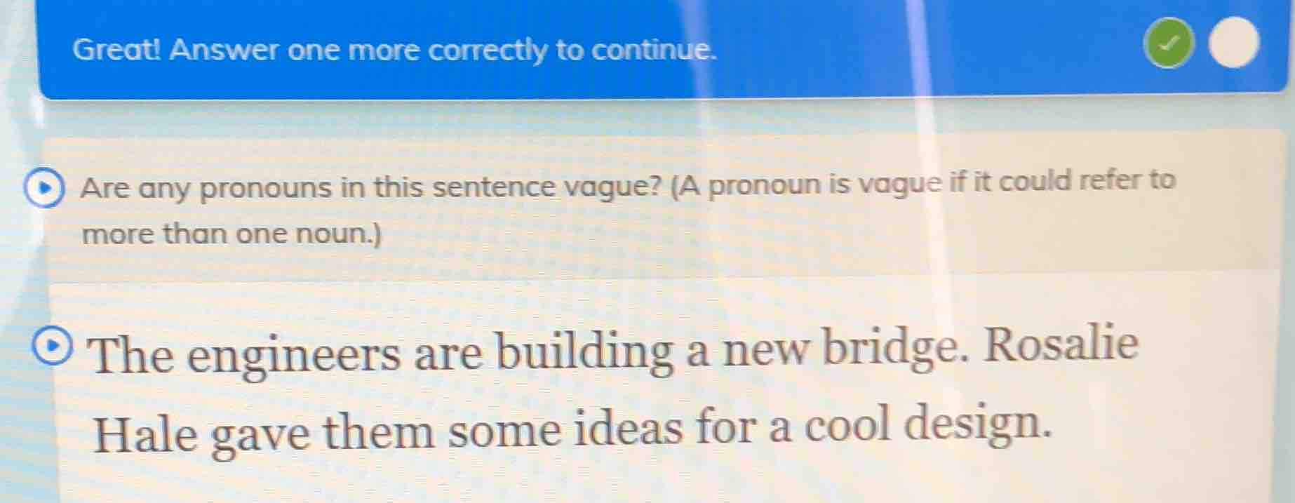 great! answer one more correctly to continue. are any pronouns in this …
