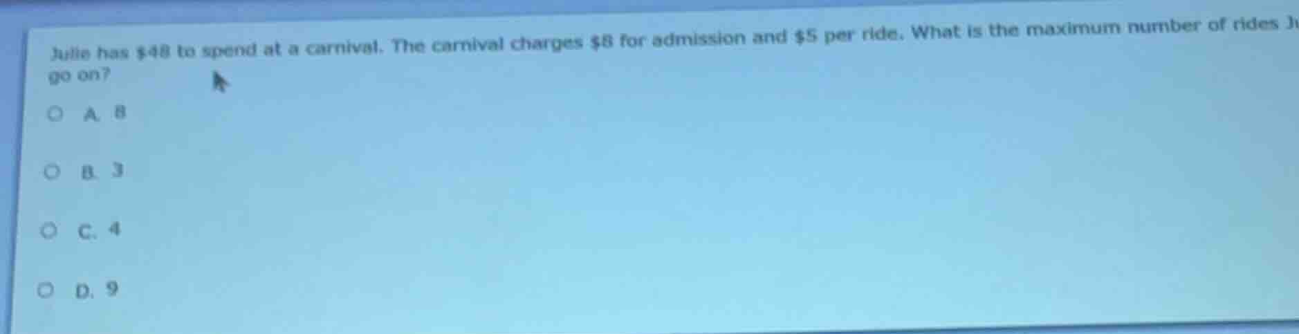 julie has $48 to spend at a carnival. the carnival charges $8 for admis…