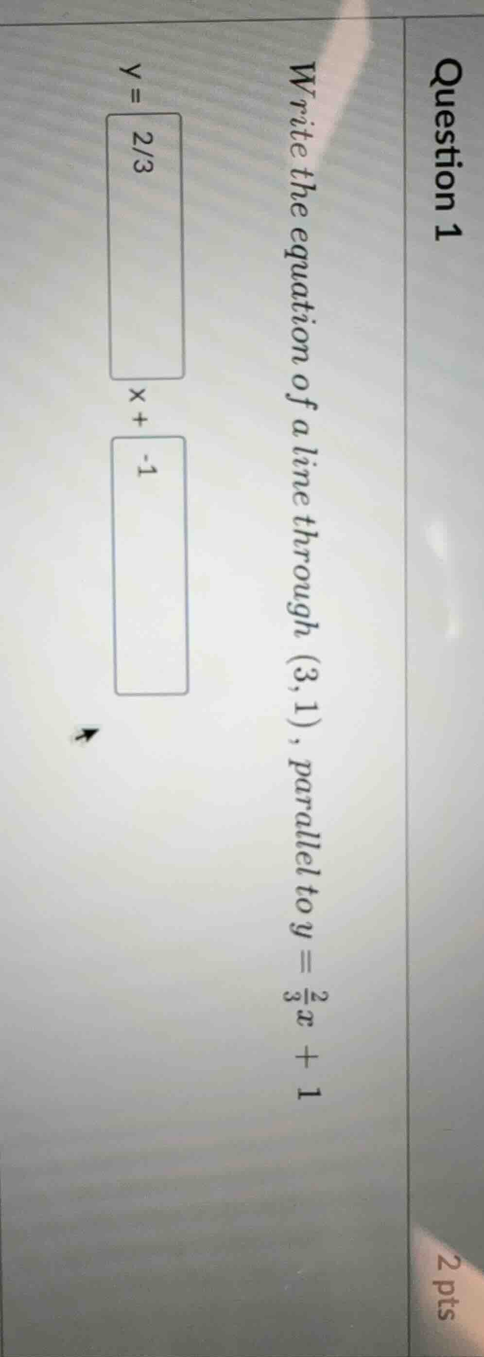 question 1 write the equation of a line through (3,1), parallel to $y =…