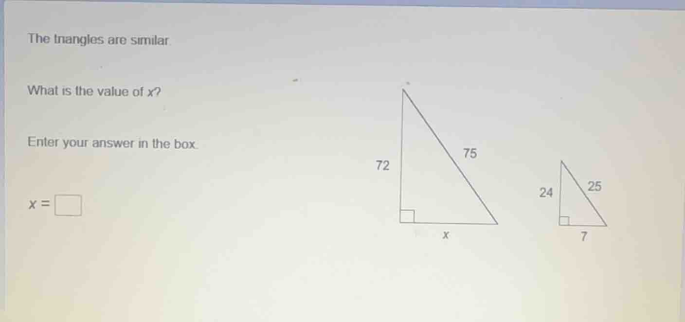 the triangles are similar what is the value of x? enter your answer in …