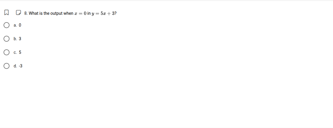 8. what is the output when $x = 0$ in $y = 5x + 3$? a. 0 b. 3 c. 5 d. -3