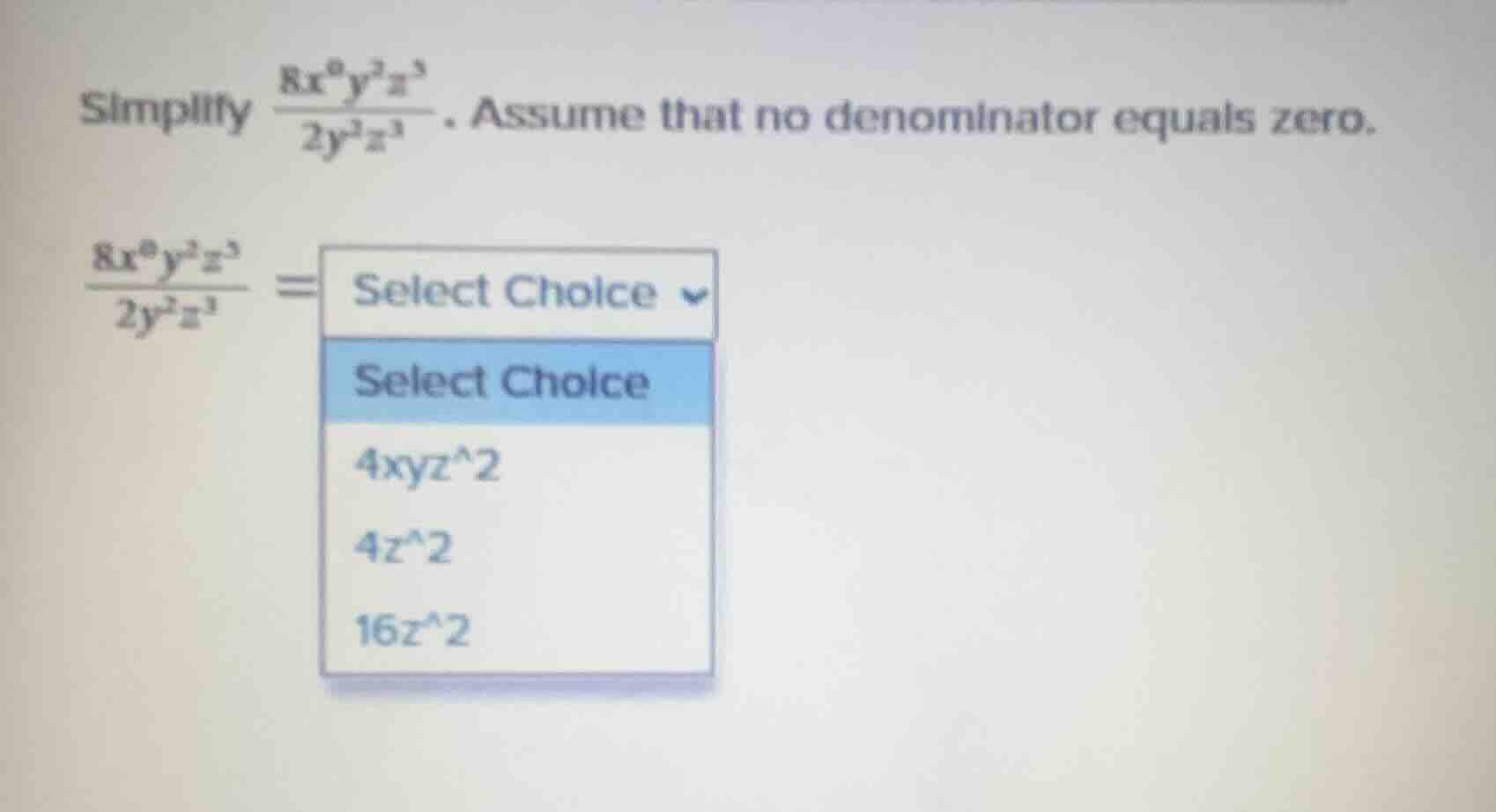 simplify \\(\\frac{8x^{0}y^{2}z^{5}}{2y^{2}z^{3}}\\). assume that no de…
