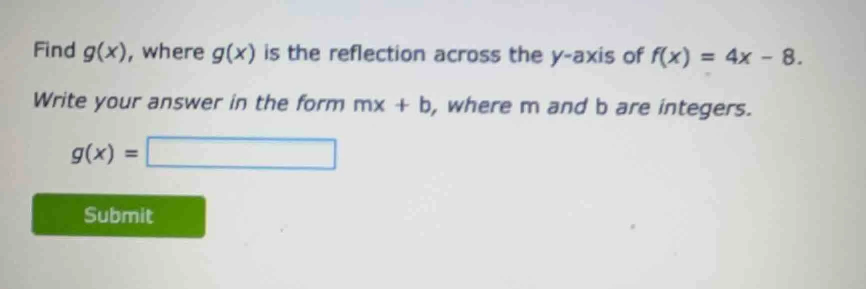 find g(x), where g(x) is the reflection across the y-axis of f(x) = 4x …