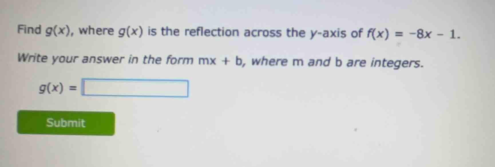 find g(x), where g(x) is the reflection across the y-axis of f(x) = -8x…