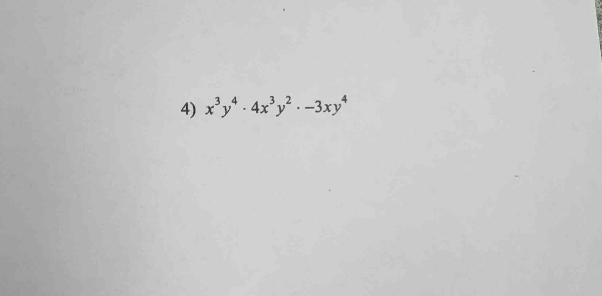 4) $x^{3}y^{4} \\cdot 4x^{3}y^{2} \\cdot -3xy^{4}$