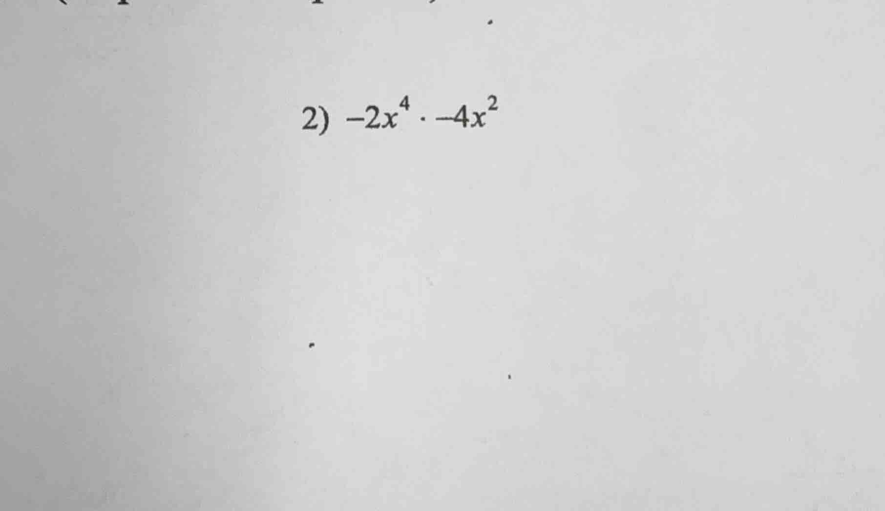 2) $-2x^{4} cdot -4x^{2}$