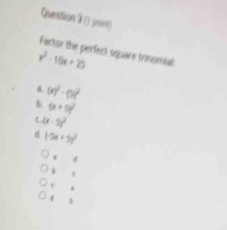 question 3 (1 point) factor the perfect square trinomial: x² + 10x + 25…