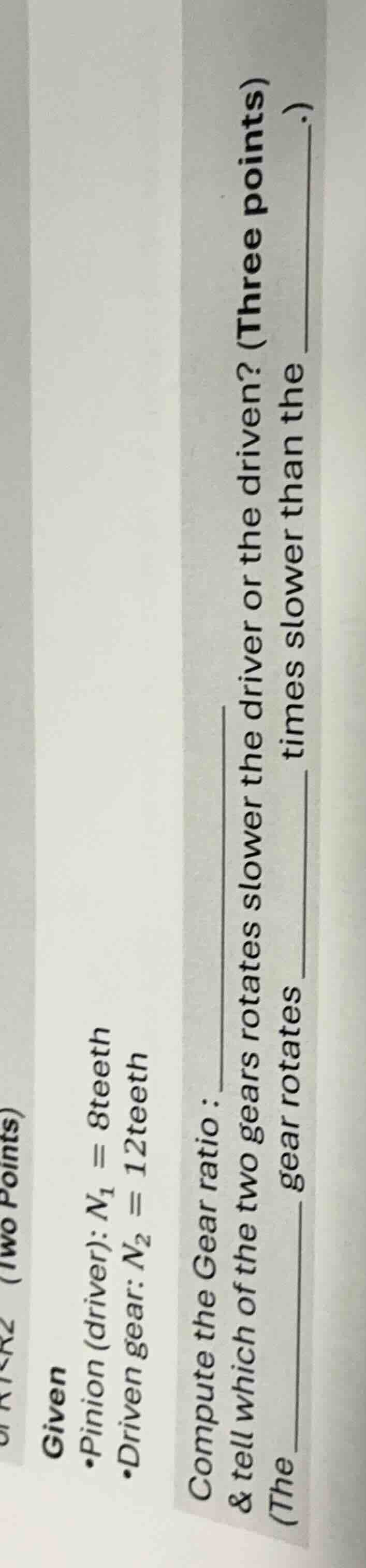(two points) given •pinion (driver): ( n_1 = 8 ) teeth •driven gear: ( …