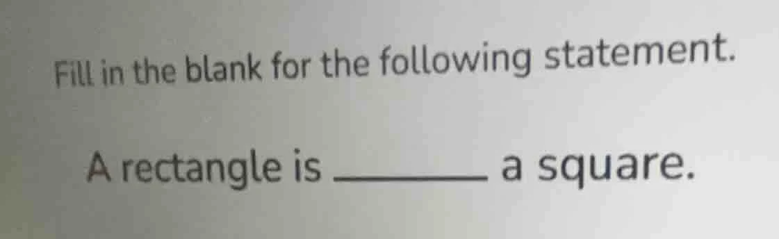 fill in the blank for the following statement. a rectangle is ______ a …