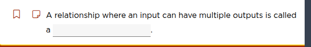 a relationship where an input can have multiple outputs is called a ___…