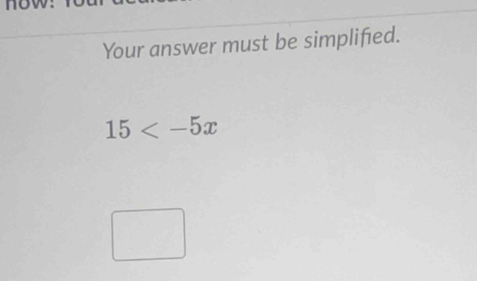 your answer must be simplified. 15 < -5x