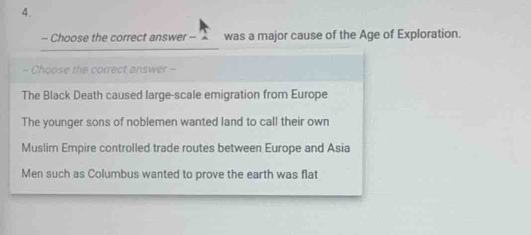 4. – choose the correct answer – was a major cause of the age of explor…