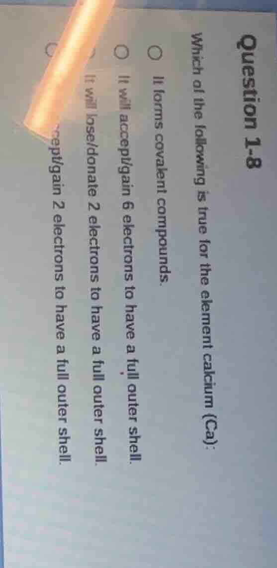 question 1-8 which of the following is true for the element calcium (ca…