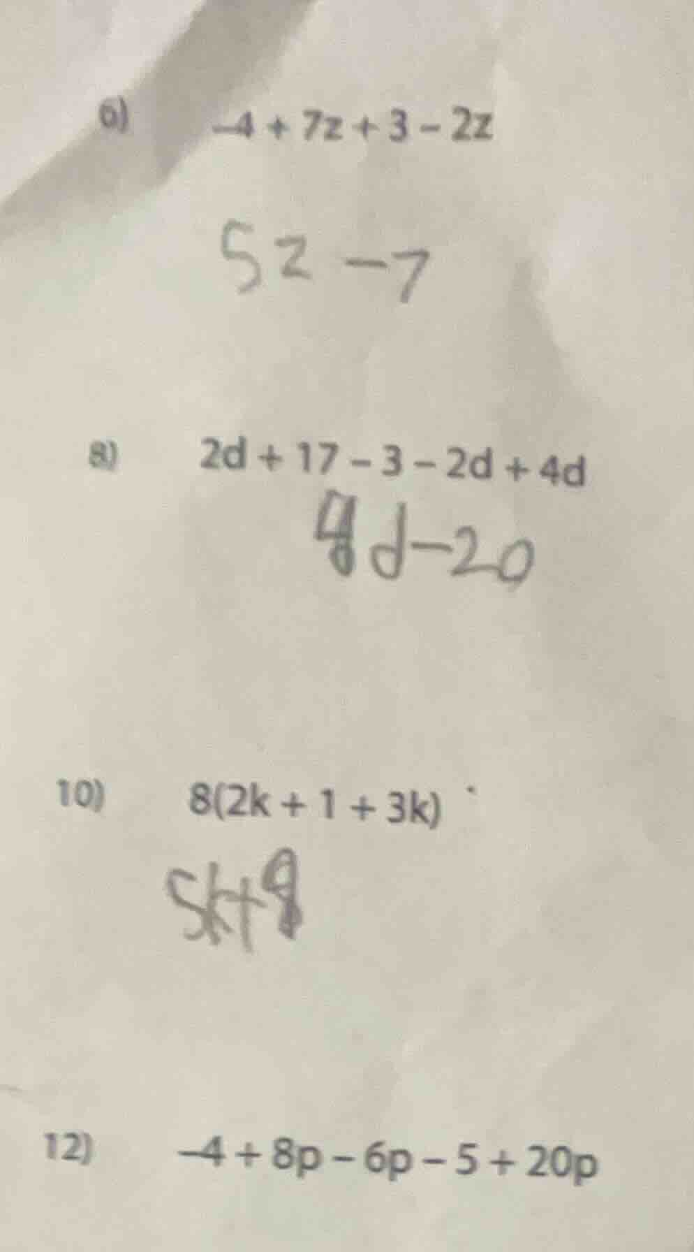 6) -4 + 7z + 3 - 2z 5z - 7 8) 2d + 17 - 3 - 2d + 4d 4d - 20 10) 8(2k + …