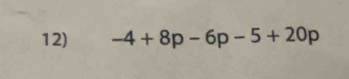 12) -4 + 8p - 6p - 5 + 20p