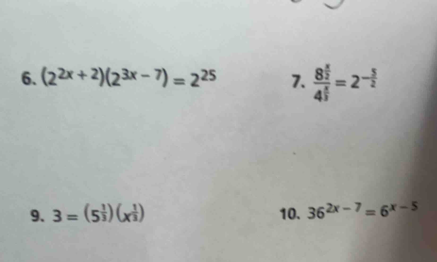 6. $(2^{2x + 2})(2^{3x - 7}) = 2^{25}$ 7. $\frac{8^{\frac{x}{2}}}{4^{\f…