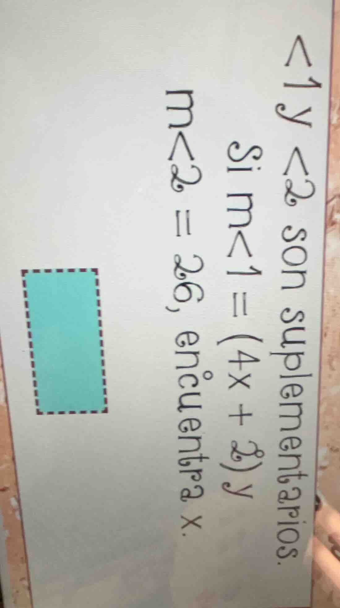 <1 y <2 son suplementarios. si m<1 = (4x + 2) y m<2 = 26, encuentra x.