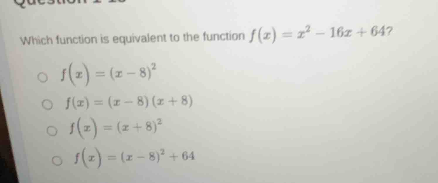 which function is equivalent to the function $f(x) = x^2 - 16x + 64$? $…